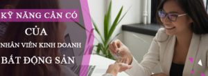 Bật mí kỹ năng nên có ở một nhân viên chăm sóc khách hàng bất động sản