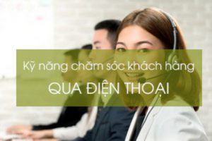Kỹ năng chăm sóc khách hàng qua điện thoại