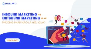 Inbound và Outbound Marketing là gì- phương pháp nào là hiệu quả